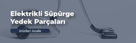 Elektrikli Süpürge Yedek Parçaları